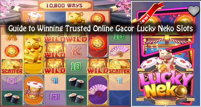 Guide to Winning Trusted Online Gacor Lucky Neko Slots