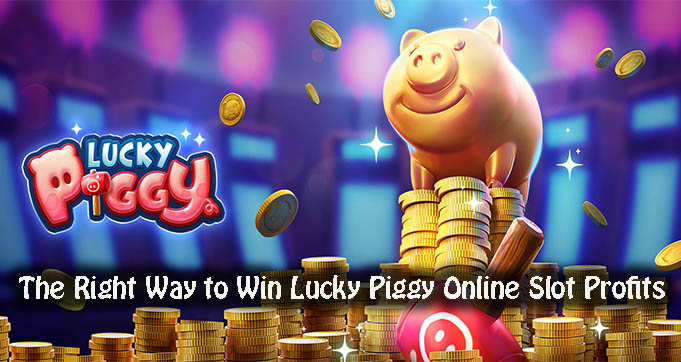 The Right Way to Win Lucky Piggy Online Slot Profits
