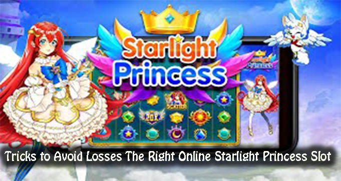 Tricks to Avoid Losses The Right Online Starlight Princess Slot