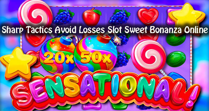 Sharp Tactics Avoid Losses Slot Sweet Bonanza Online