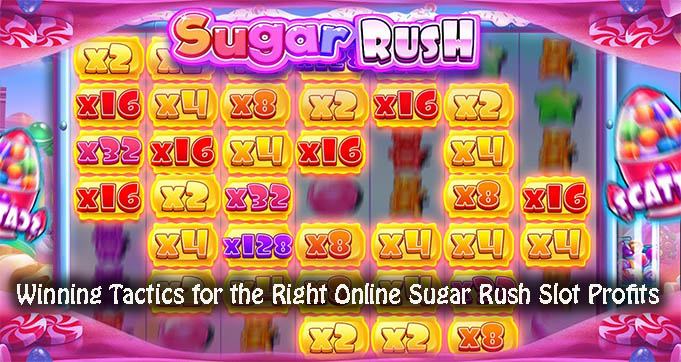 Winning Tactics for the Right Online Sugar Rush Slot Profits